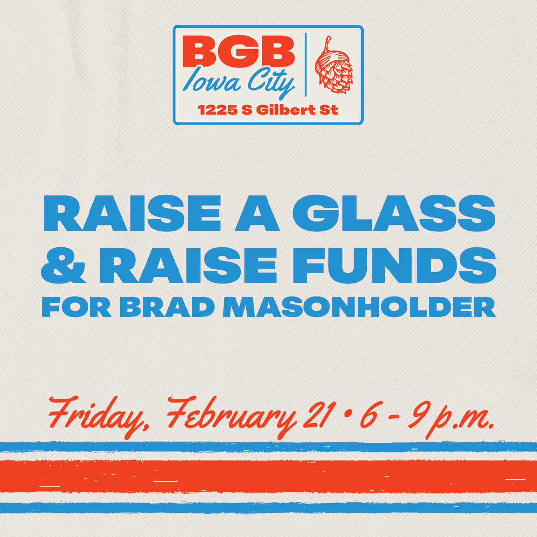 Iowa City • Raise a Glass & Raise Funds for Brad Masonholder | February 21